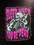 Sleep When You’re Dead Sticker